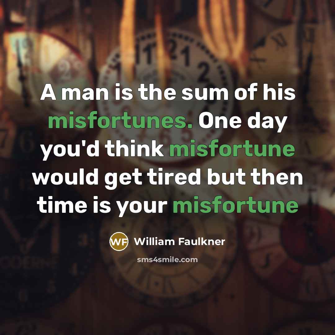 “A man is the sum of his misfortunes. One day…” quote by William Faulkner