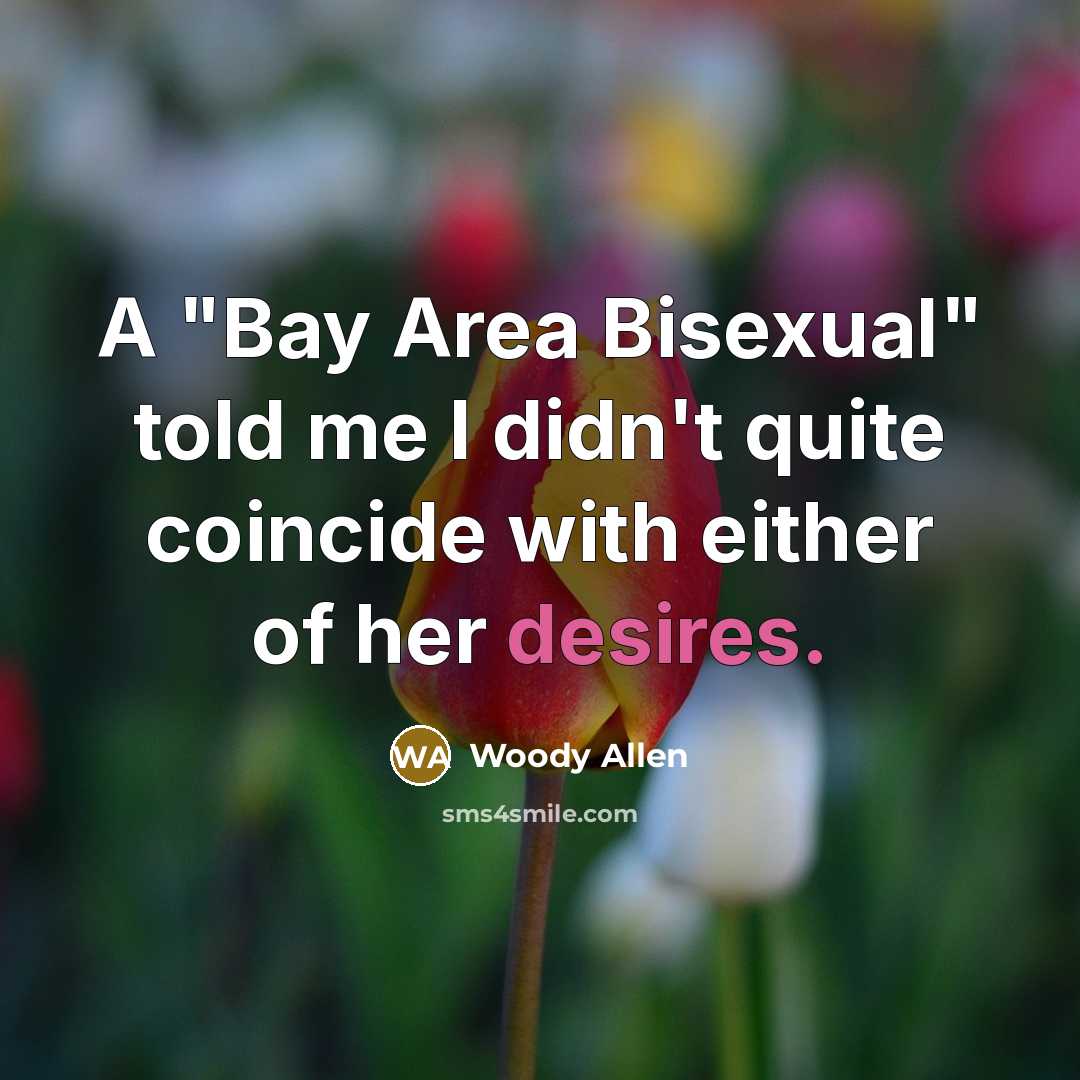 “A "Bay Area Bisexual" told me I didn't quite coincide…” quote by Woody Allen