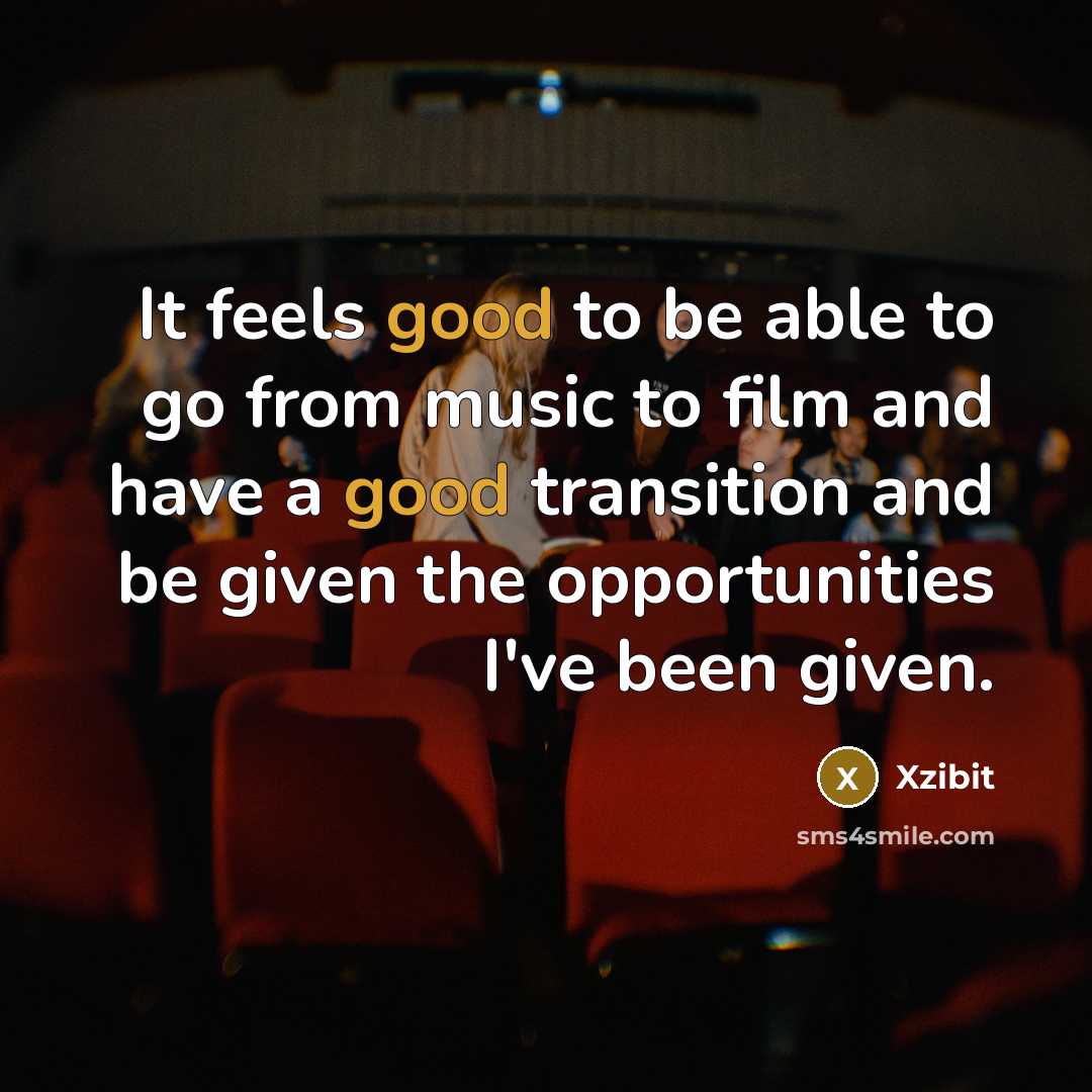 “It feels good to be able to go from music…” quote by Xzibit