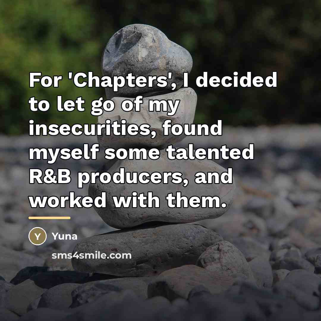 “For 'Chapters', I decided to let go of my insecurities,…” quote by Yuna