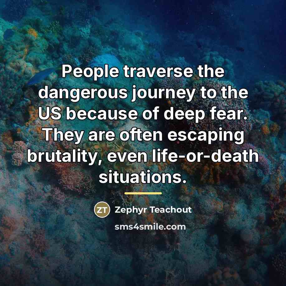 “People traverse the dangerous journey to the US because of…” quote by Zephyr Teachout