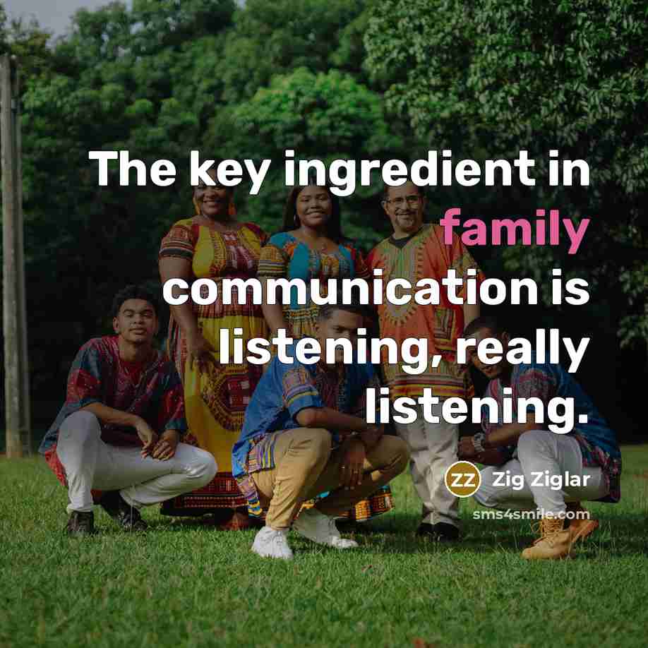 “The key ingredient in family communication is listening, really listening.…” quote by Zig Ziglar