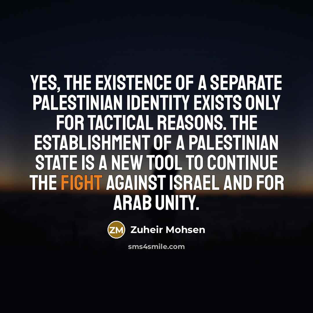 “Yes, the existence of a separate Palestinian identity exists only…” quote by Zuheir Mohsen