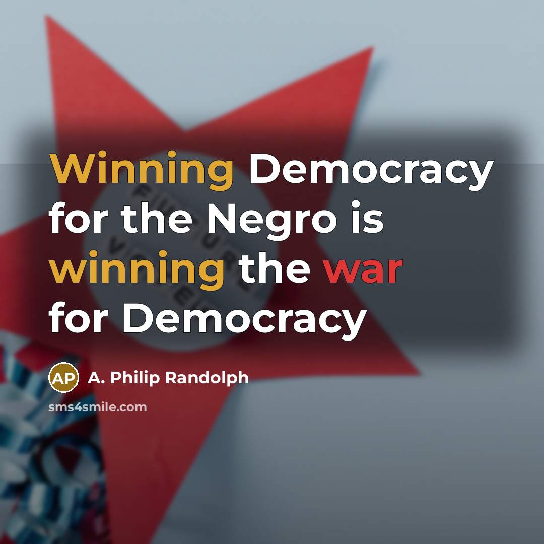 “Winning Democracy for the Negro is winning the war for…” quote by A. Philip Randolph