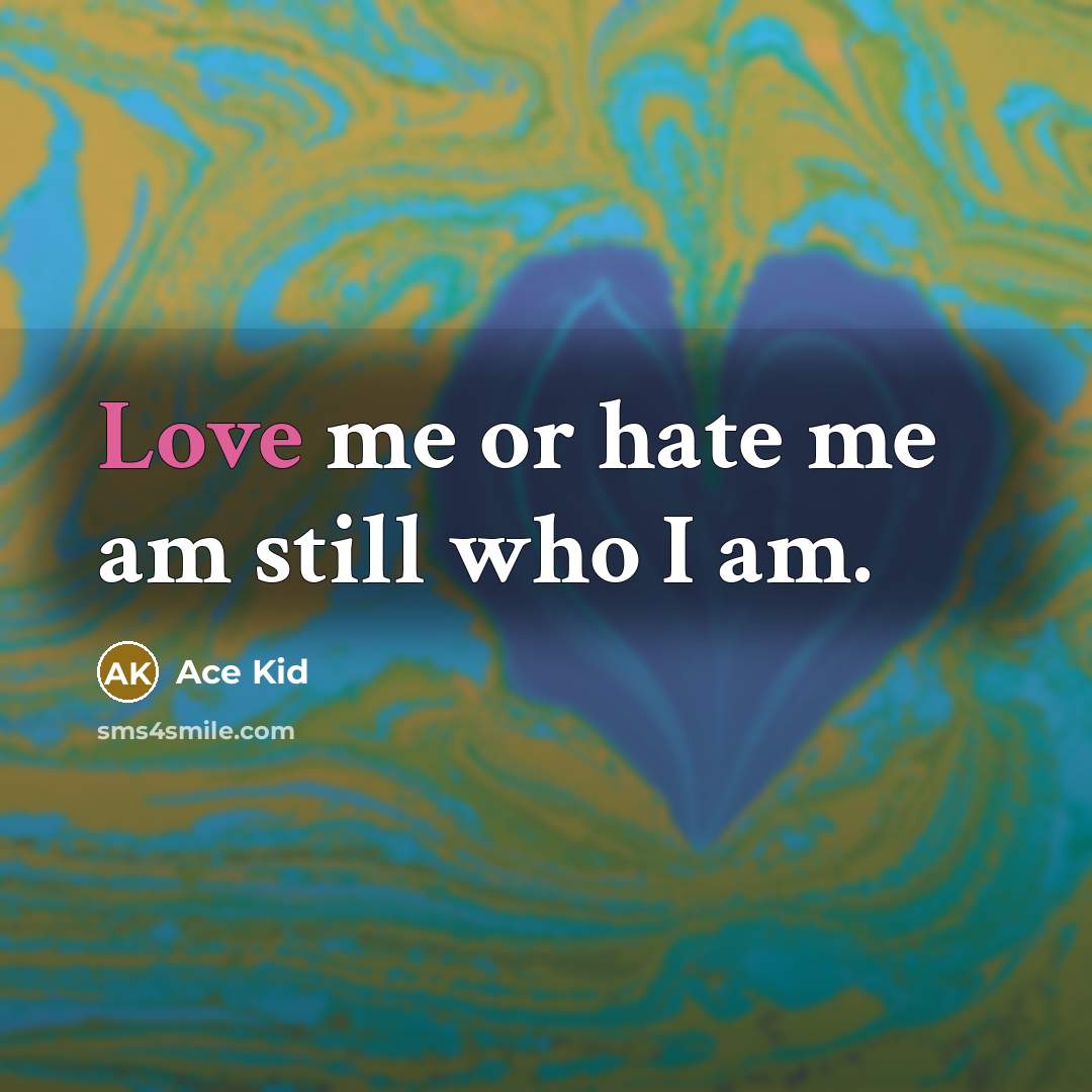 “Love me or hate me am still who I am.…” quote by Ace Kid