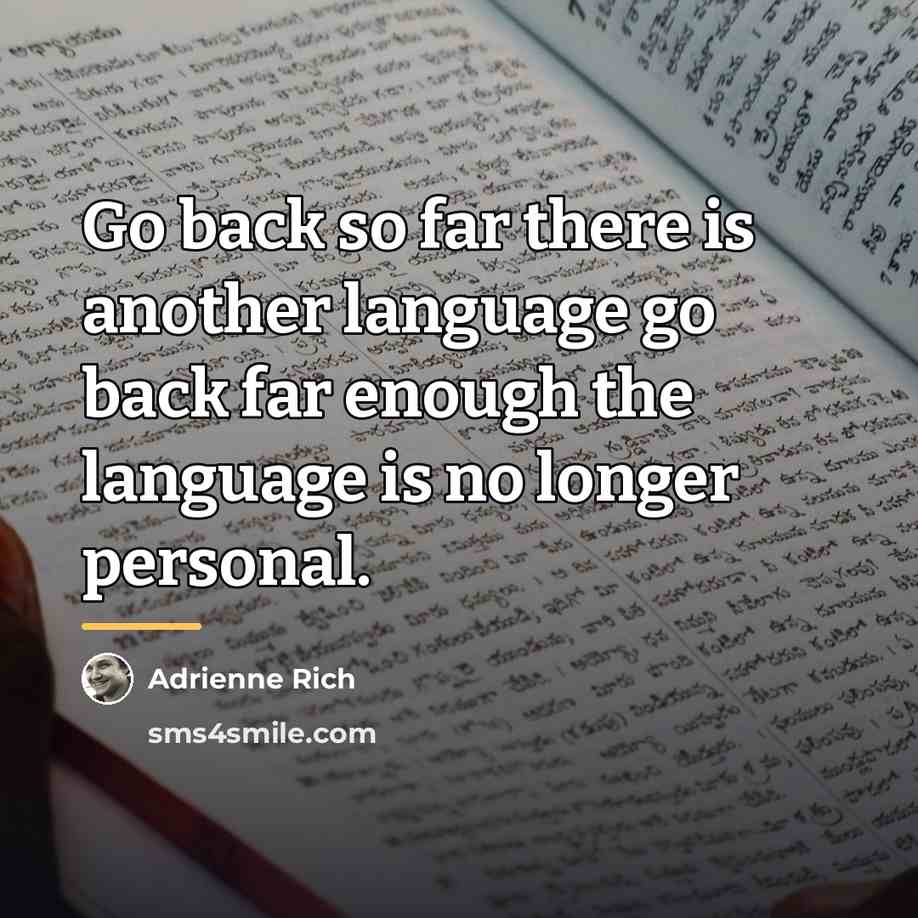 “Go back so far there is another language go back…” quote by Adrienne Rich