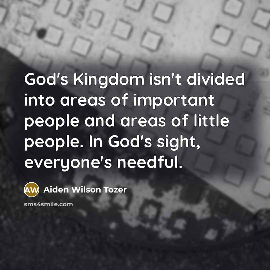 “God's Kingdom isn't divided into areas of important people and…” quote by Aiden Wilson Tozer