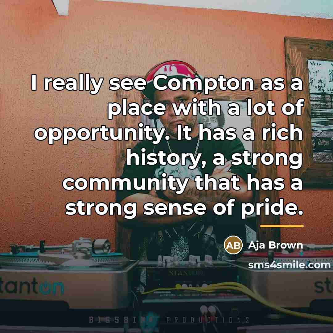 “I really see Compton as a place with a lot…” quote by Aja Brown