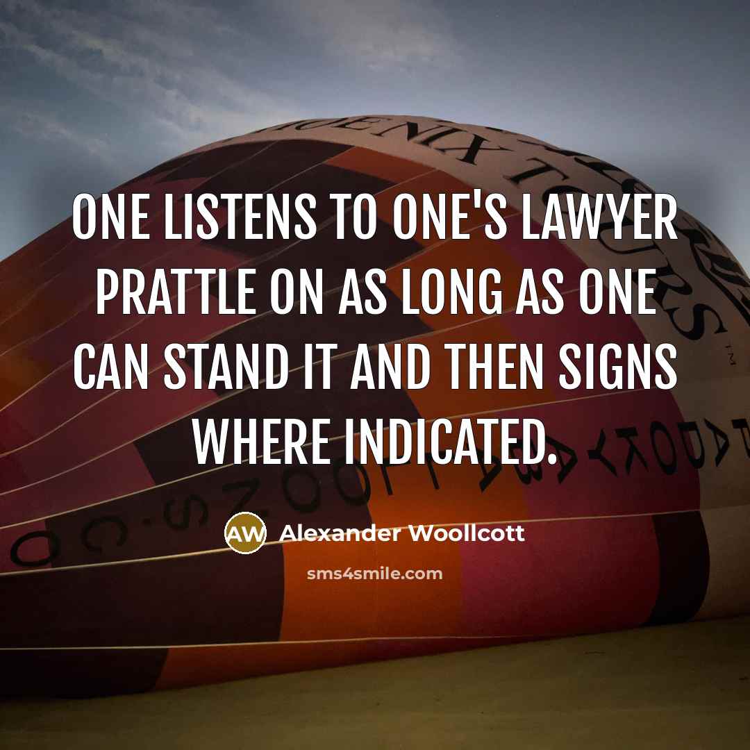 “One listens to one's lawyer prattle on as long as…” quote by Alexander Woollcott