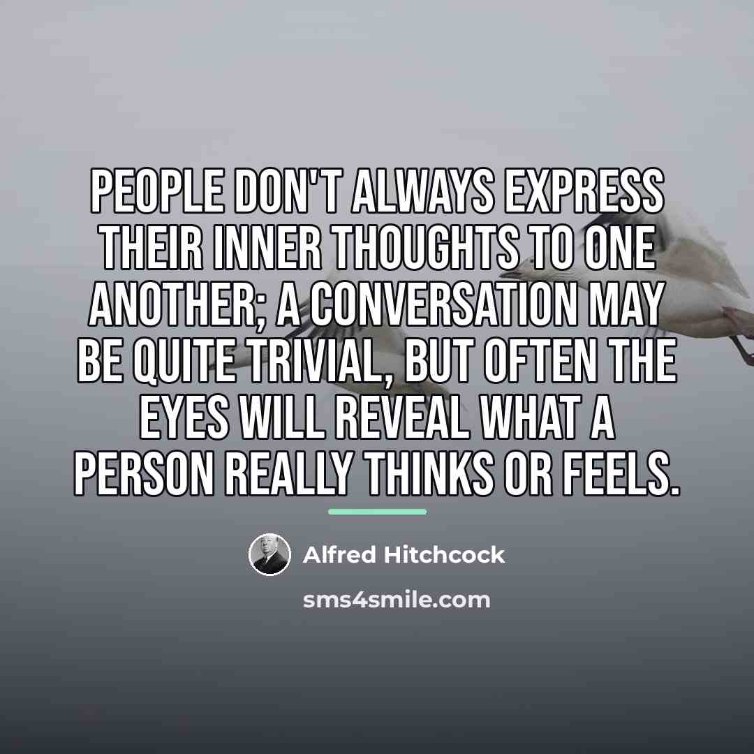 “People don't always express their inner thoughts to one another;…” quote by Alfred Hitchcock