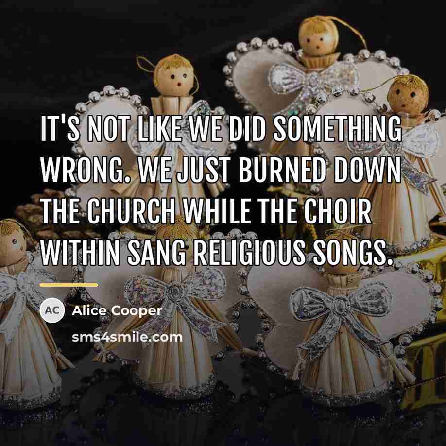 “It's not like we did something wrong. We just burned…” quote by Alice Cooper