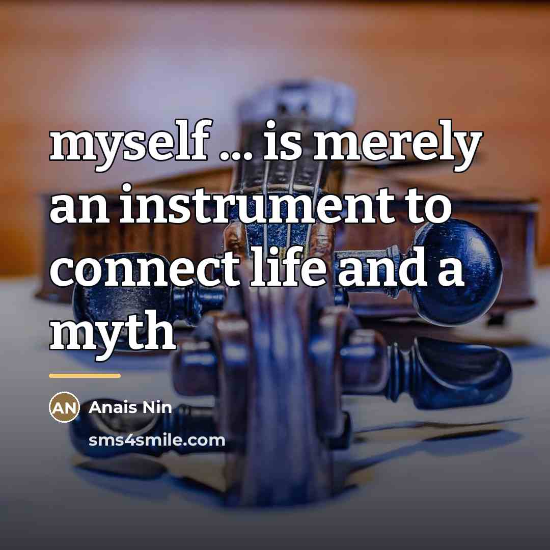 “myself ... is merely an instrument to connect life and…” quote by Anais Nin