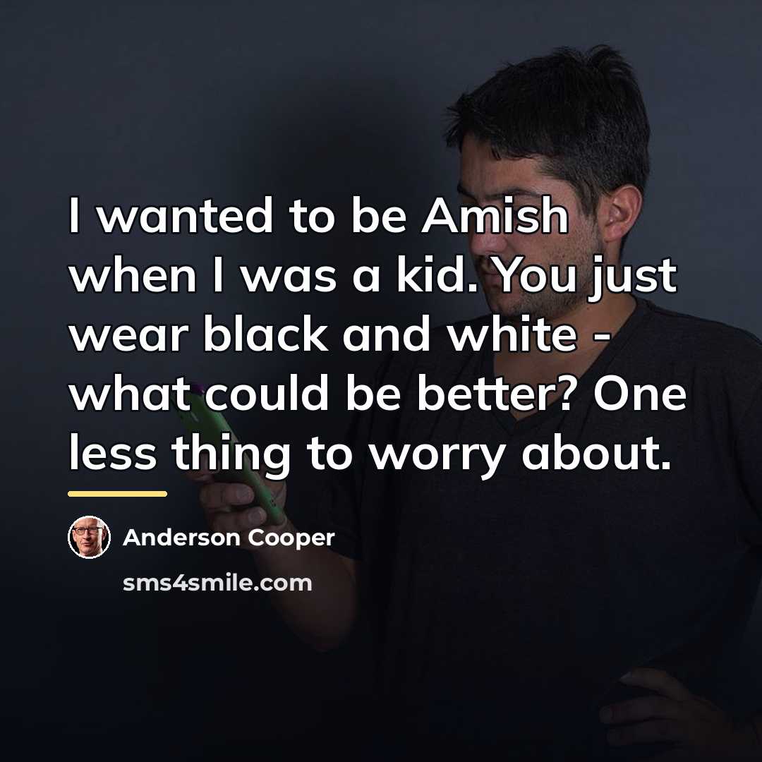 “I wanted to be Amish when I was a kid.…” quote by Anderson Cooper