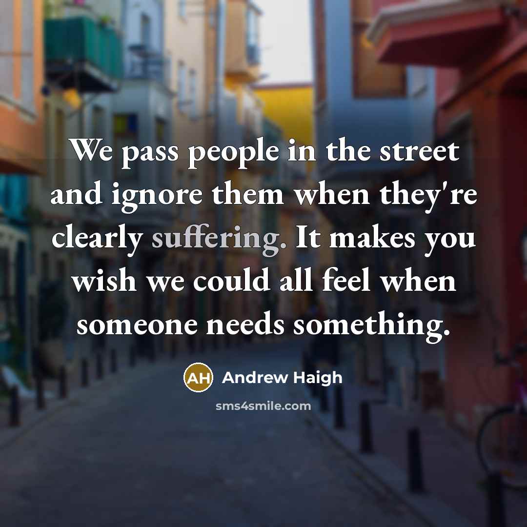 “We pass people in the street and ignore them when…” quote by Andrew Haigh