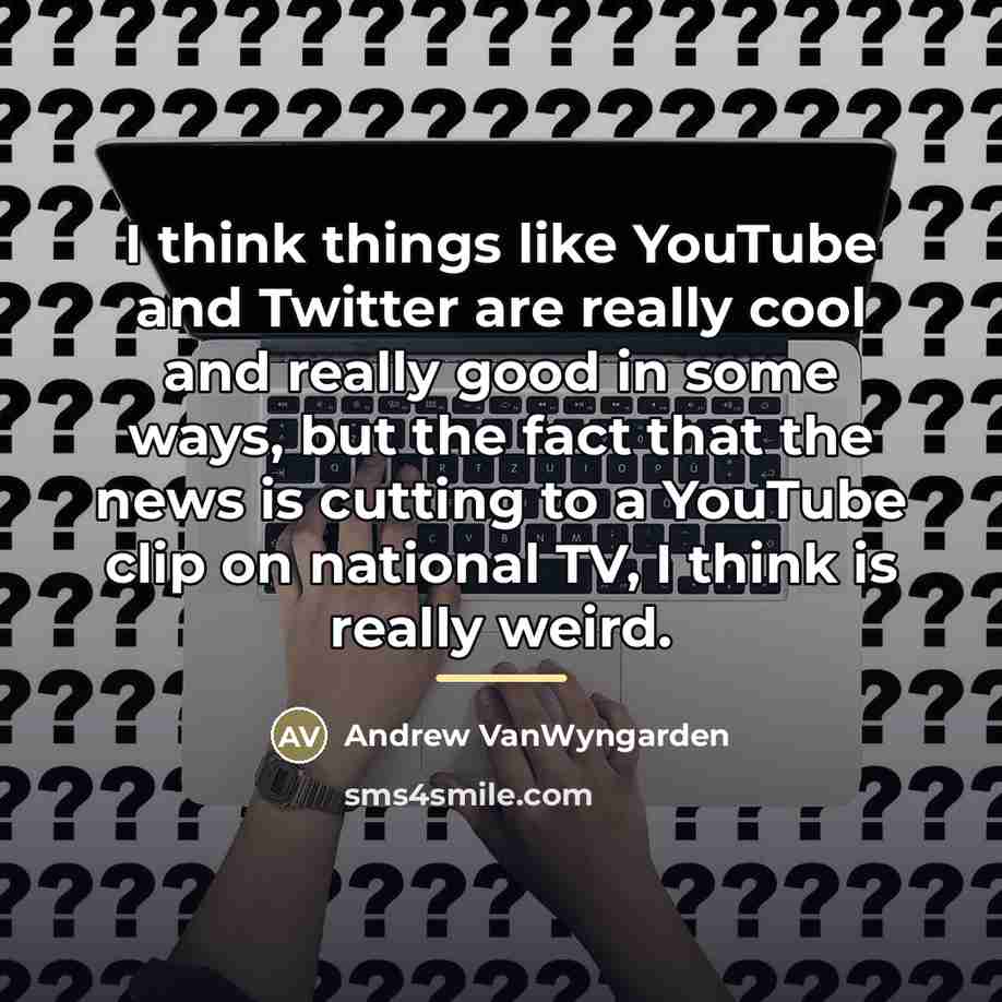 “I think things like YouTube and Twitter are really cool…” quote by Andrew VanWyngarden