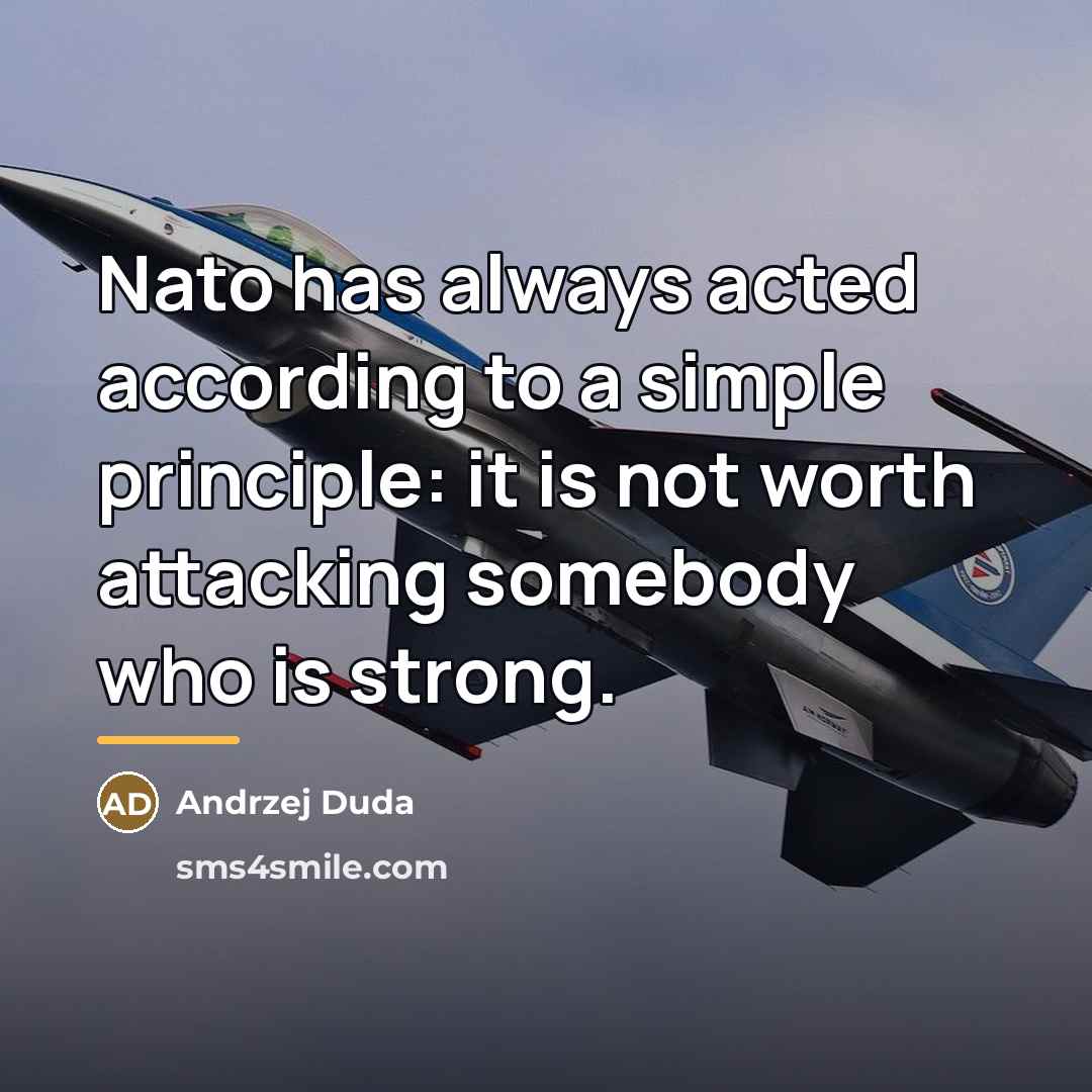 “Nato has always acted according to a simple principle: it…” quote by Andrzej Duda