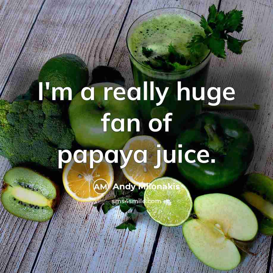 “I'm a really huge fan of papaya juice.…” quote by Andy Milonakis