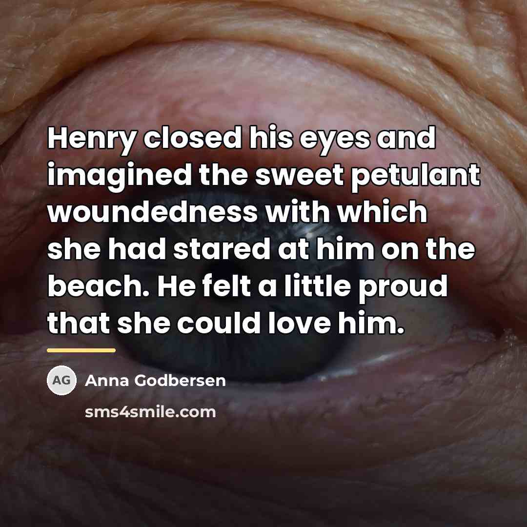 “Henry closed his eyes and imagined the sweet petulant woundedness…” quote by Anna Godbersen