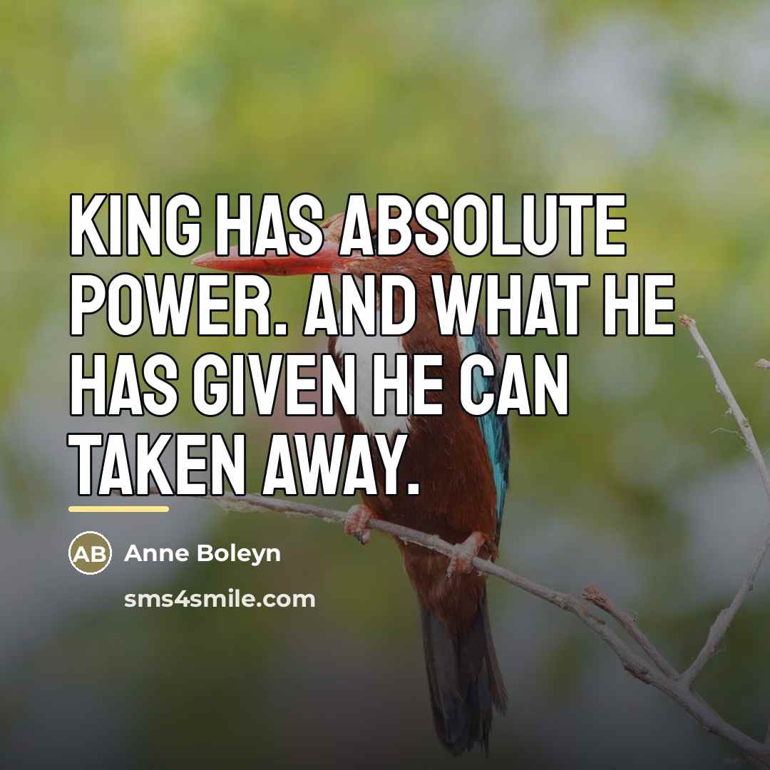“King has absolute power. And what he has given he…” quote by Anne Boleyn