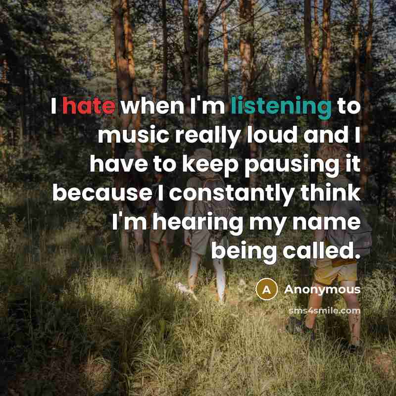 “I hate when I'm listening to music really loud and…” quote by Anonymous