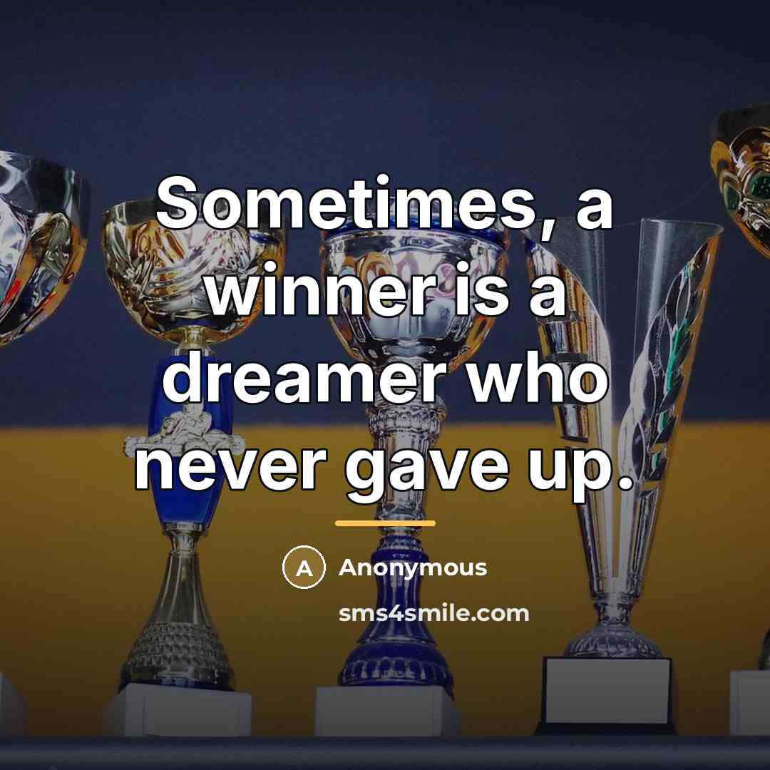 “Sometimes, a winner is a dreamer who never gave up.…” quote by Anonymous