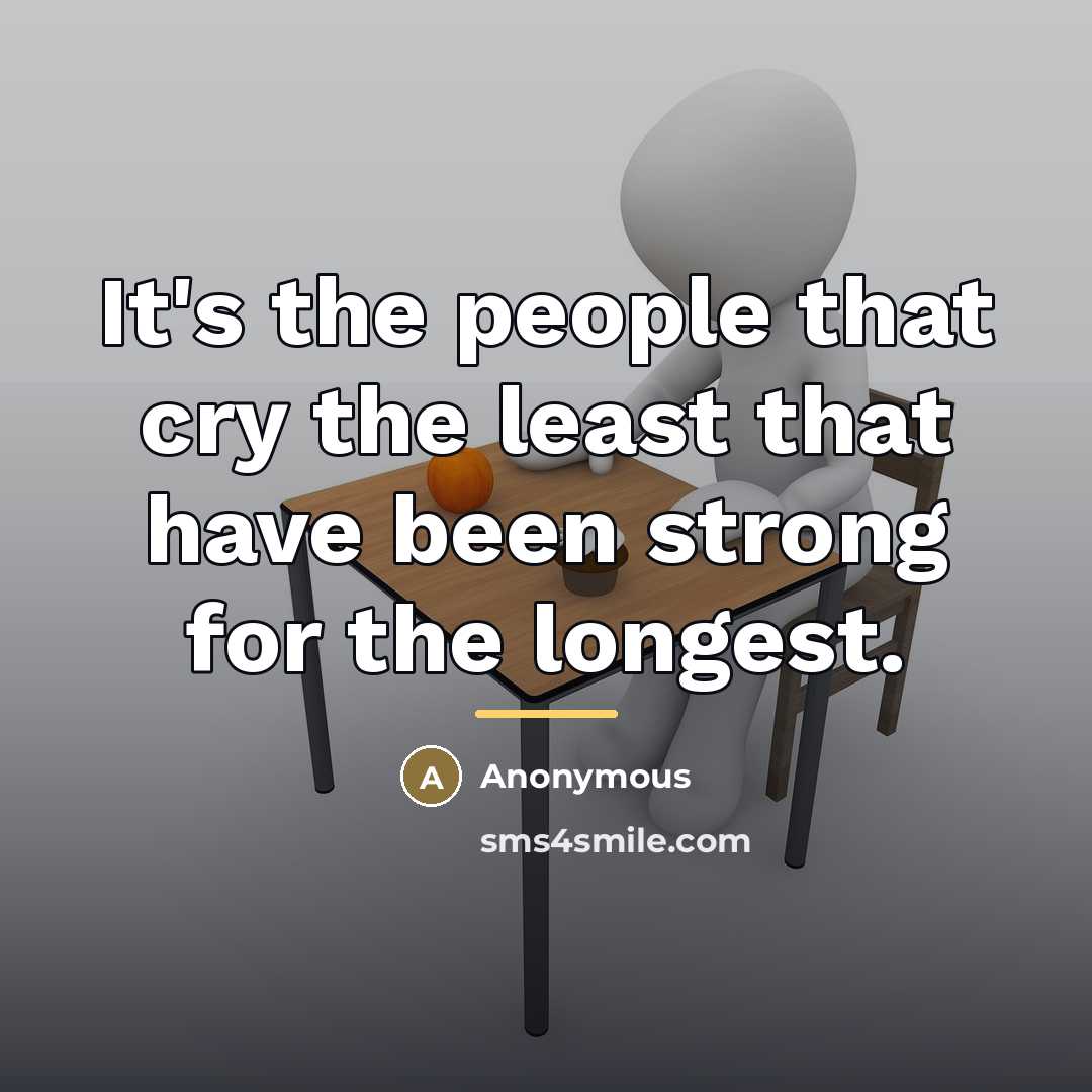 “It's the people that cry the least that have been…” quote by Anonymous