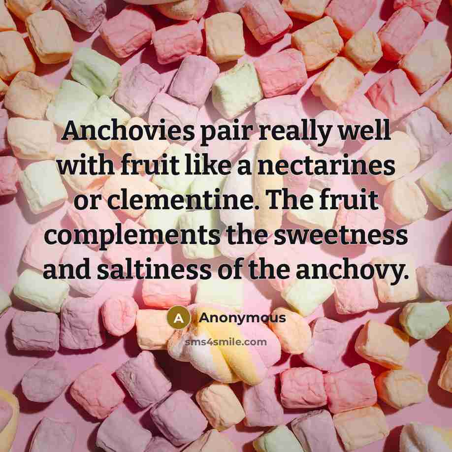 “Anchovies pair really well with fruit like a nectarines or…” quote by Anonymous