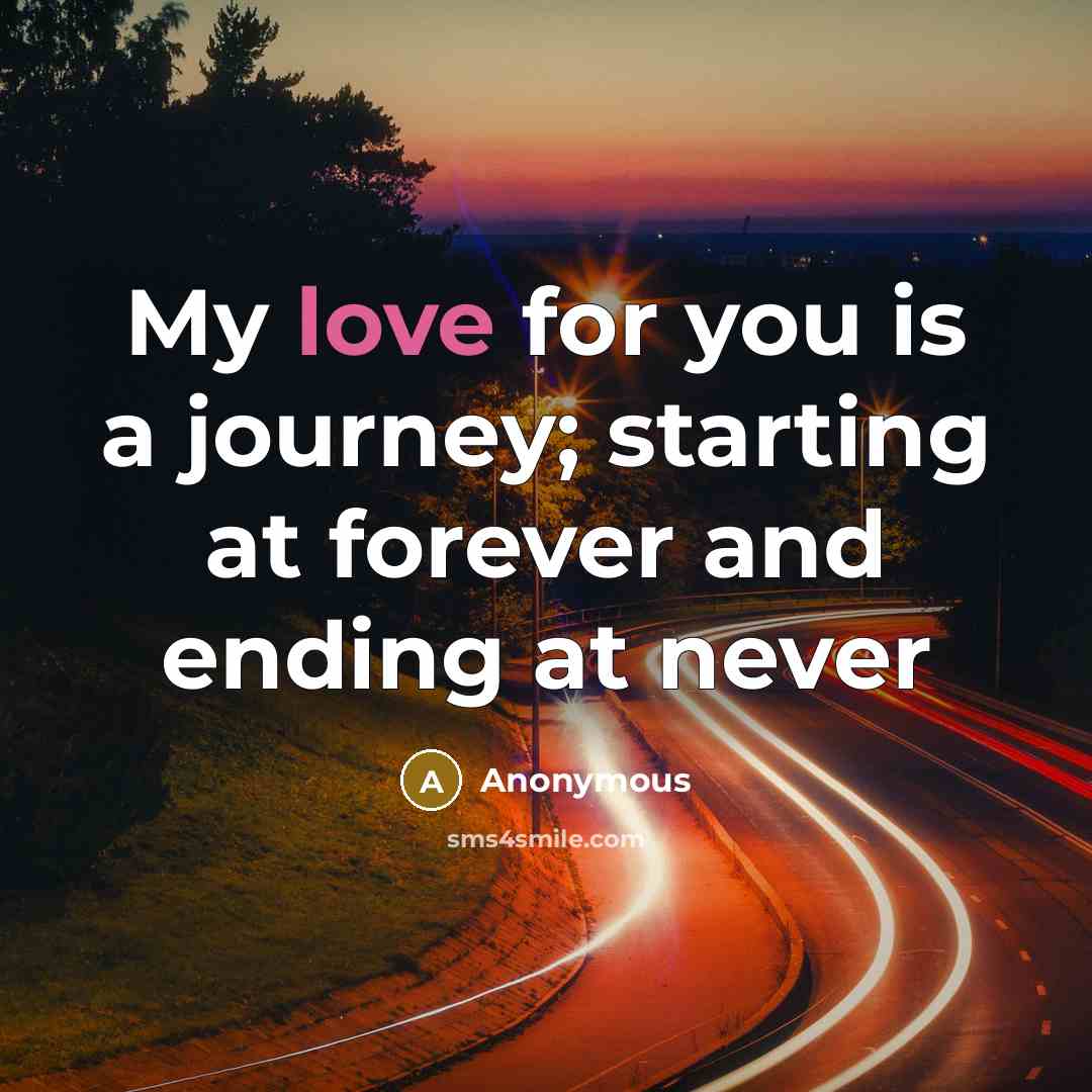 “My love for you is a journey; starting at forever…” quote by Anonymous