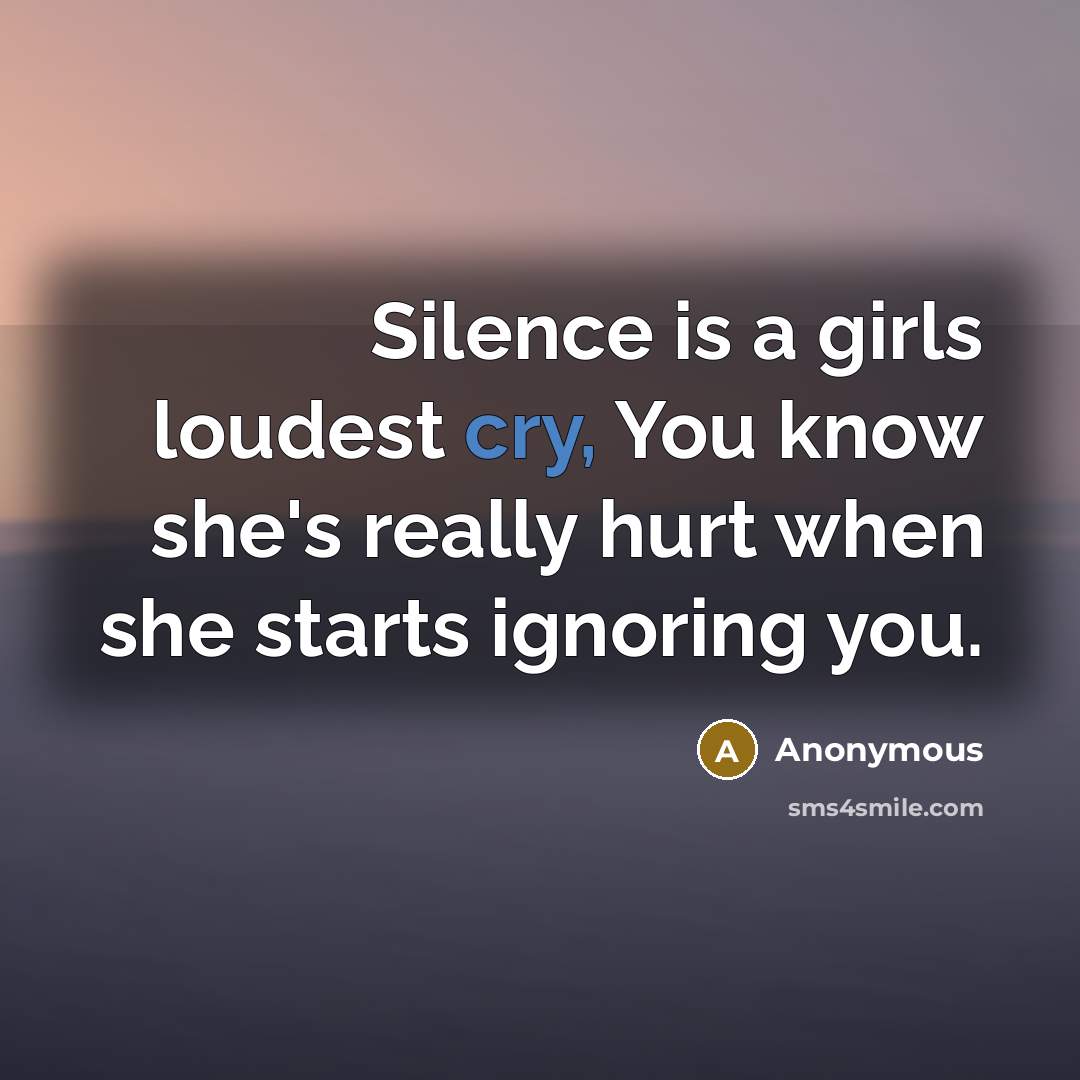 “Silence is a girls loudest cry, You know she's really…” quote by Anonymous