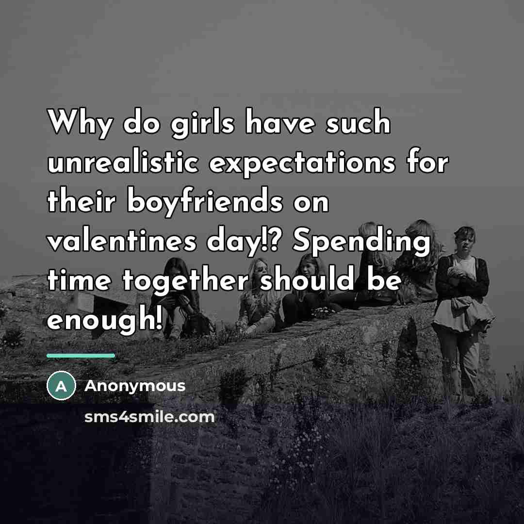 “Why do girls have such unrealistic expectations for their boyfriends…” quote by Anonymous