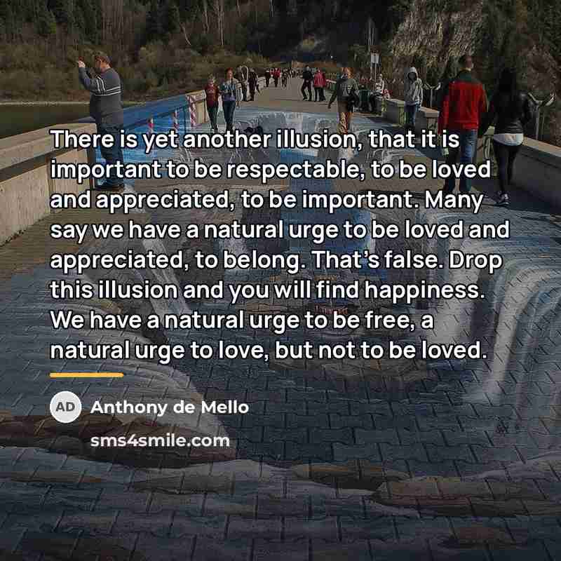 “There is yet another illusion, that it is important to…” quote by Anthony de Mello