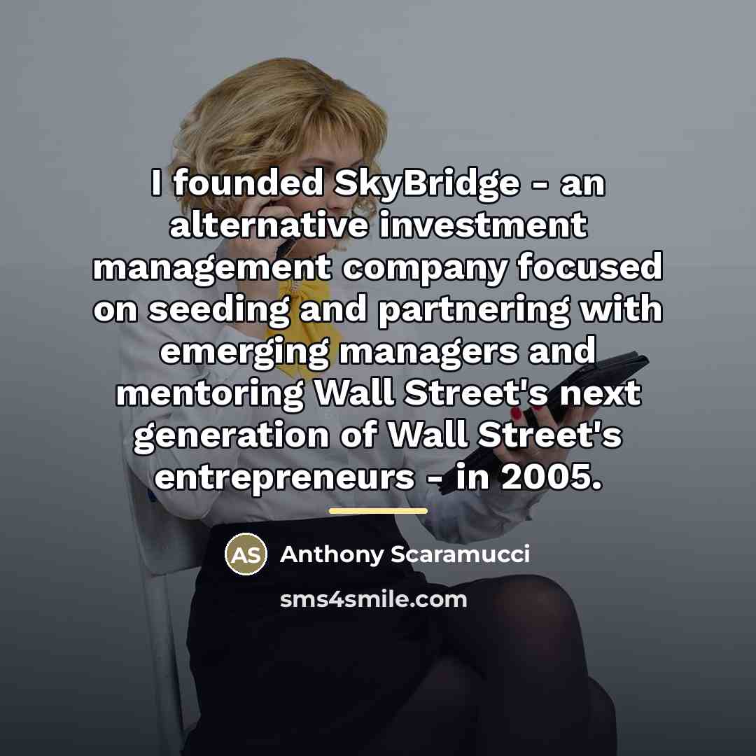“I founded SkyBridge - an alternative investment management company focused…” quote by Anthony Scaramucci
