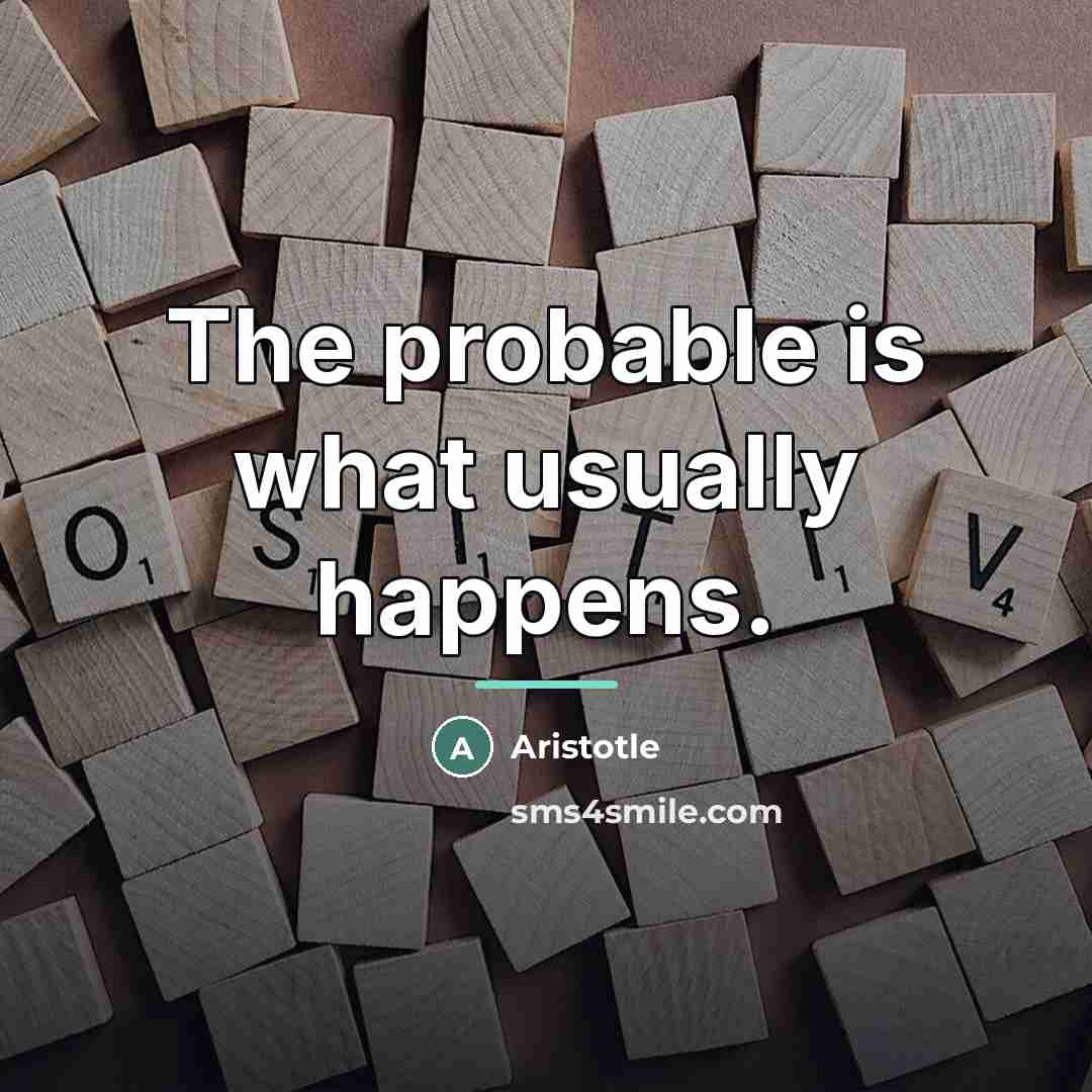 “The probable is what usually happens.…” quote by Aristotle