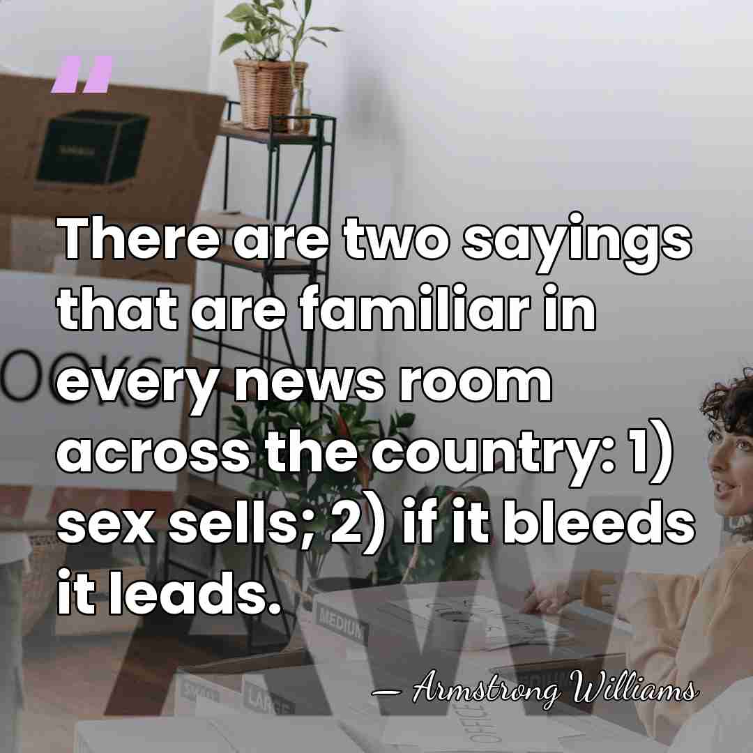 There are two sayings that are familiar in every news room across&hellip; - Armstrong Williams
