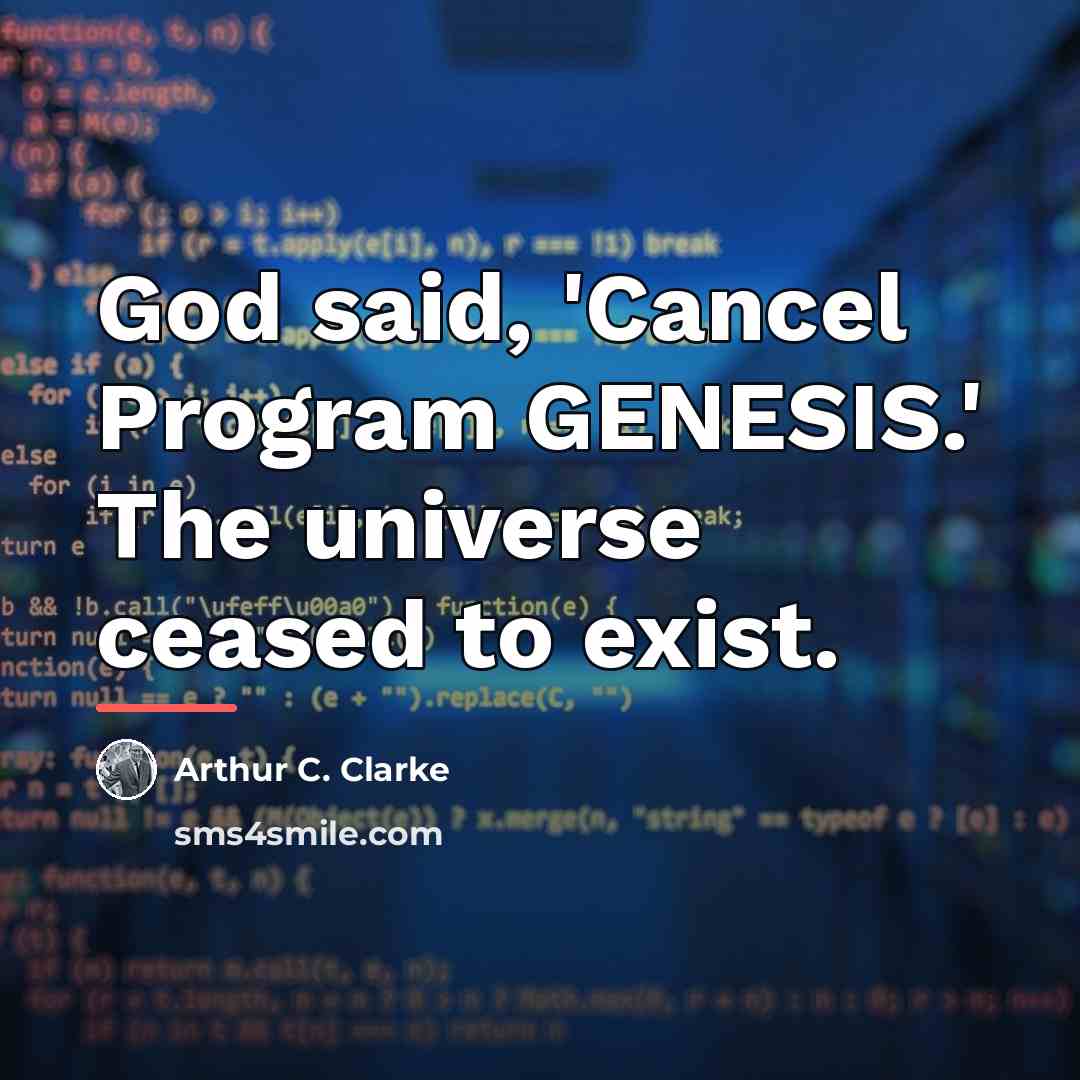 “God said, 'Cancel Program GENESIS.' The universe ceased to exist.…” quote by Arthur C. Clarke