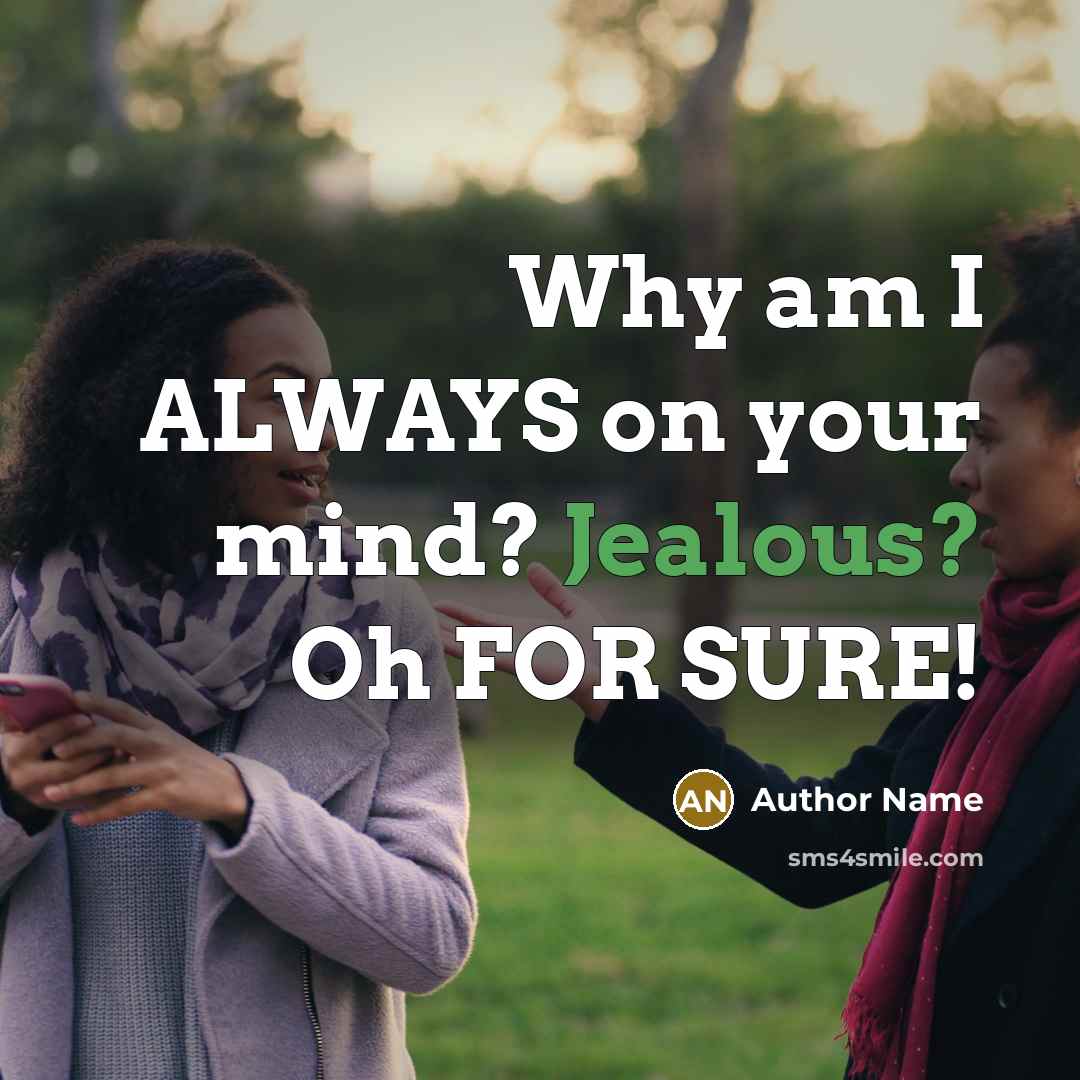 “Why am I ALWAYS on your mind? Jealous? Oh FOR…” quote by Author Name