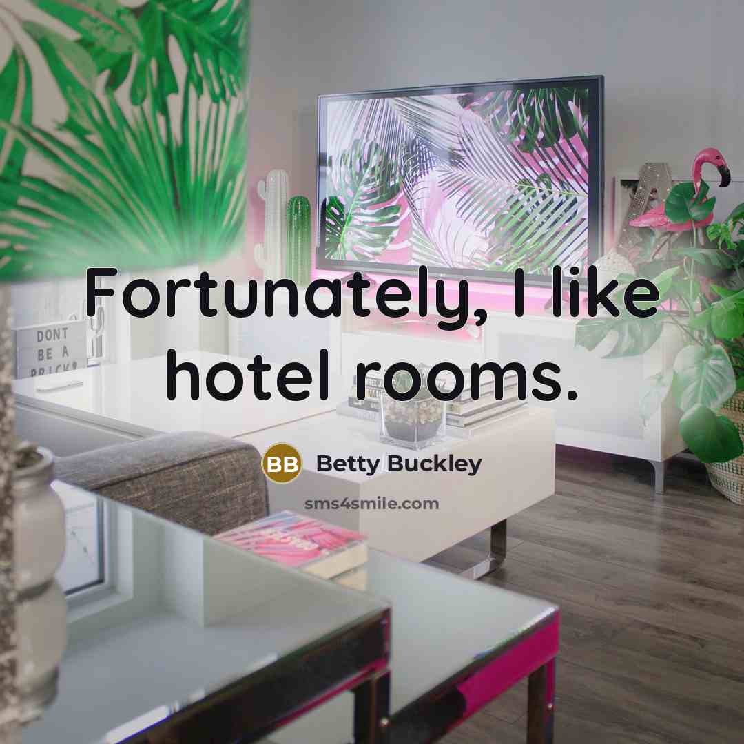 “Fortunately, I like hotel rooms.…” quote by Betty Buckley