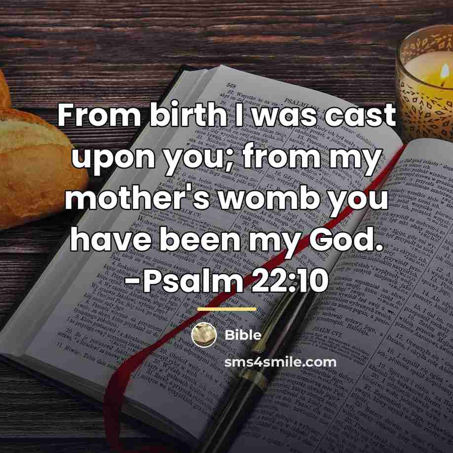 “From birth I was cast upon you; from my mother's…” quote by Bible