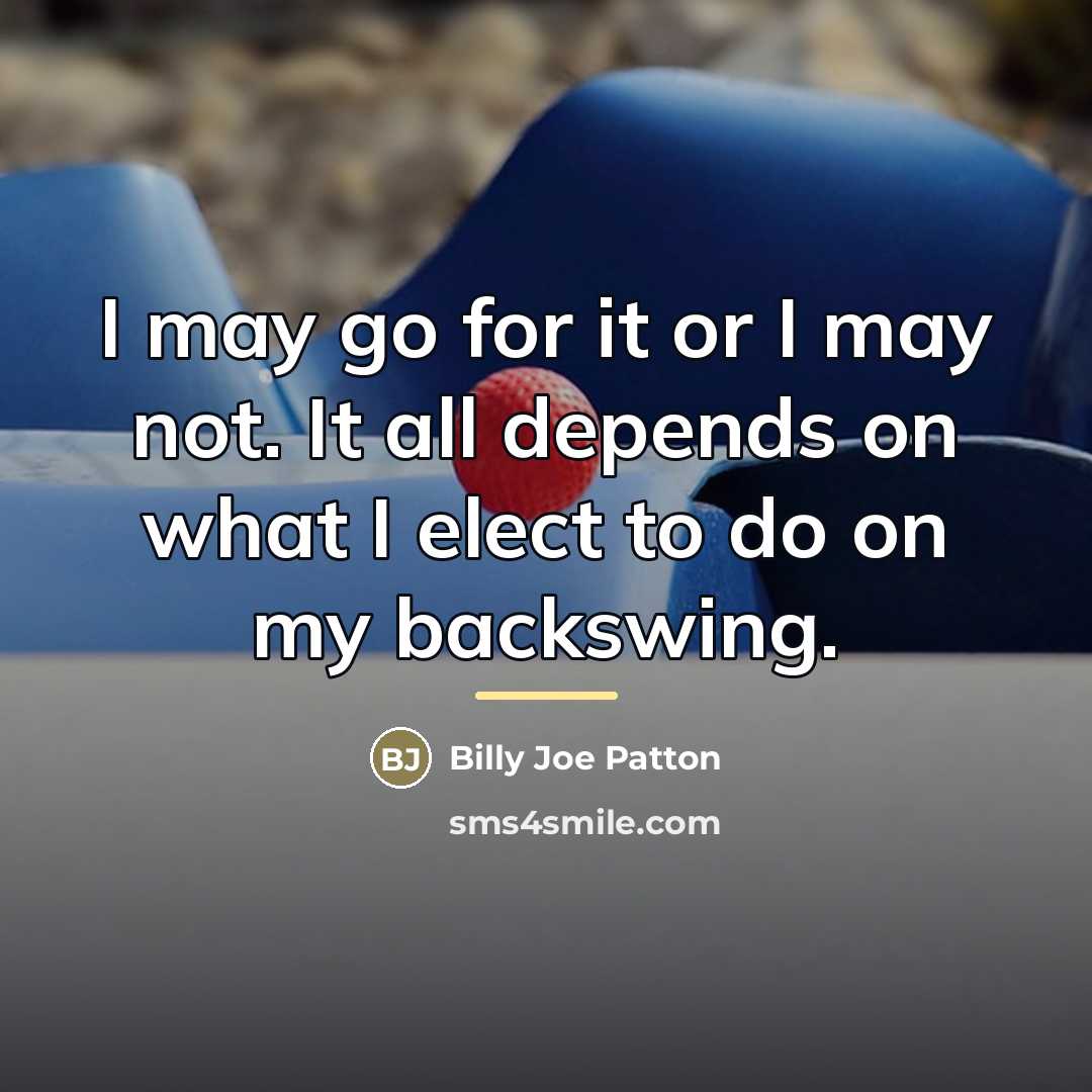 “I may go for it or I may not. It…” quote by Billy Joe Patton
