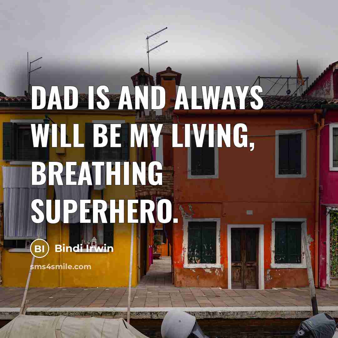 “Dad is and always will be my living, breathing superhero.…” quote by Bindi Irwin