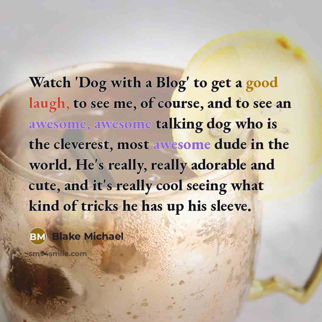 “Watch 'Dog with a Blog' to get a good laugh,…” quote by Blake Michael