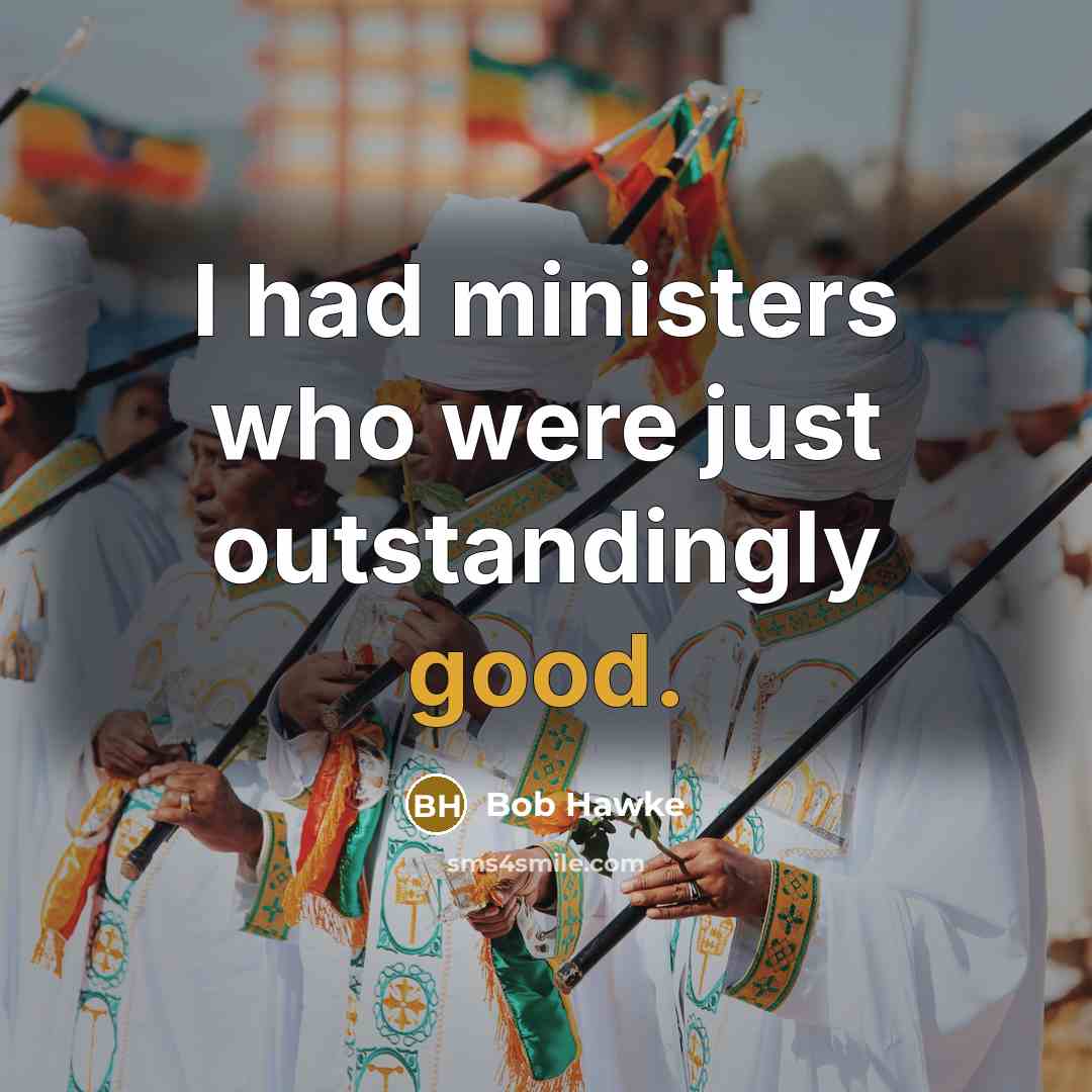 “I had ministers who were just outstandingly good.…” quote by Bob Hawke