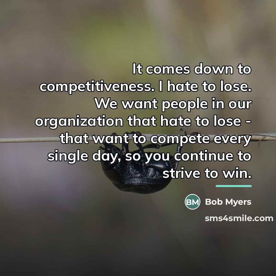 “It comes down to competitiveness. I hate to lose. We…” quote by Bob Myers