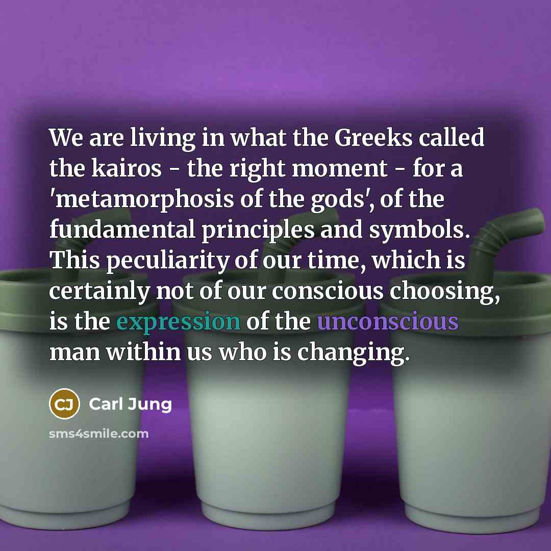 “We are living in what the Greeks called the kairos…” quote by Carl Jung