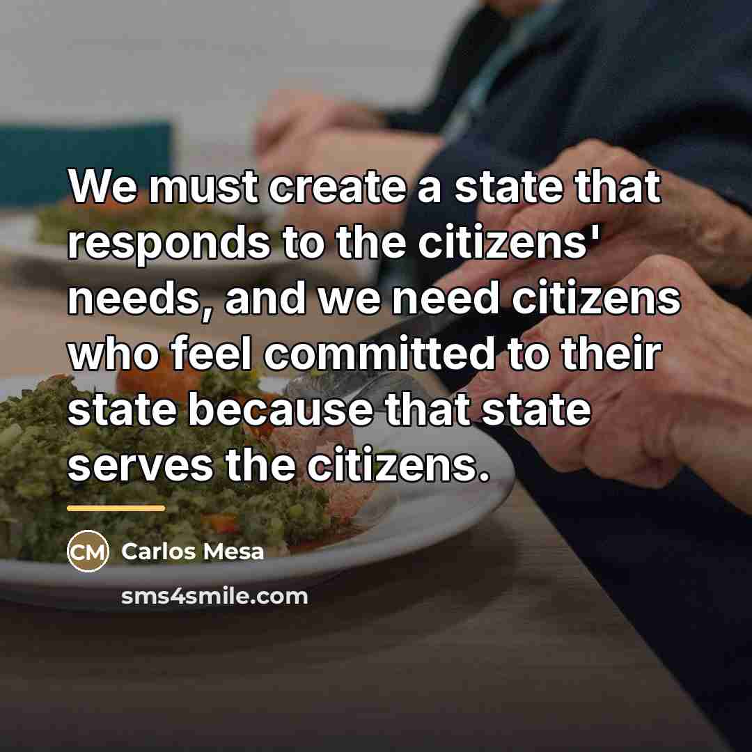 “We must create a state that responds to the citizens'…” quote by Carlos Mesa