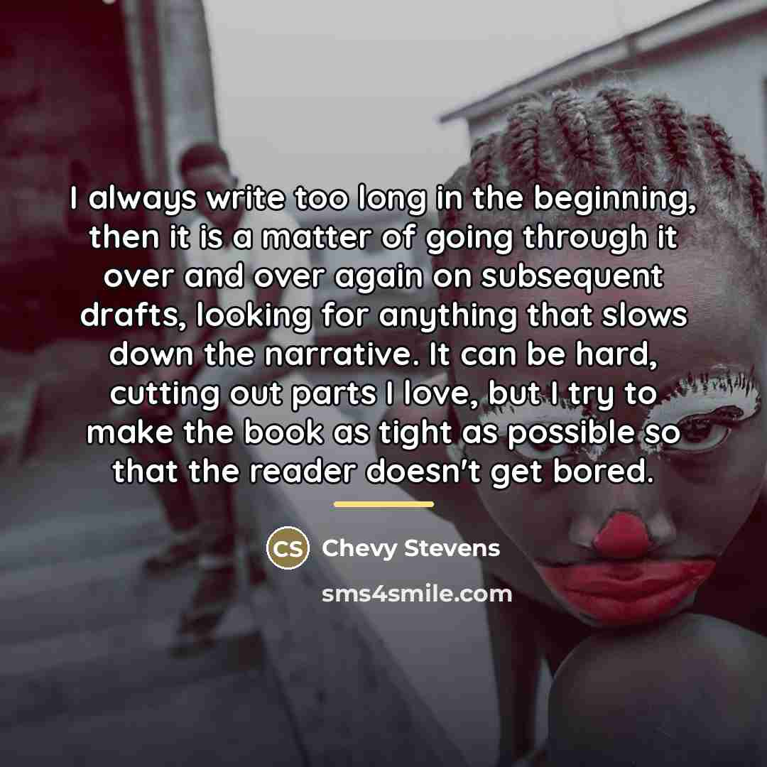 “I always write too long in the beginning, then it…” quote by Chevy Stevens