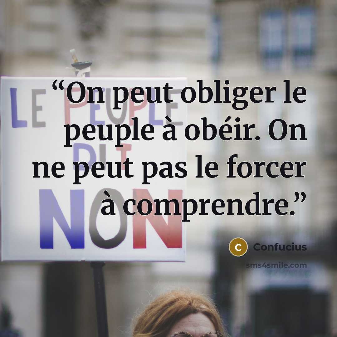 “On peut obliger le peuple à obéir. On ne peut pas le forcer à comprendre.” quote by Confucius