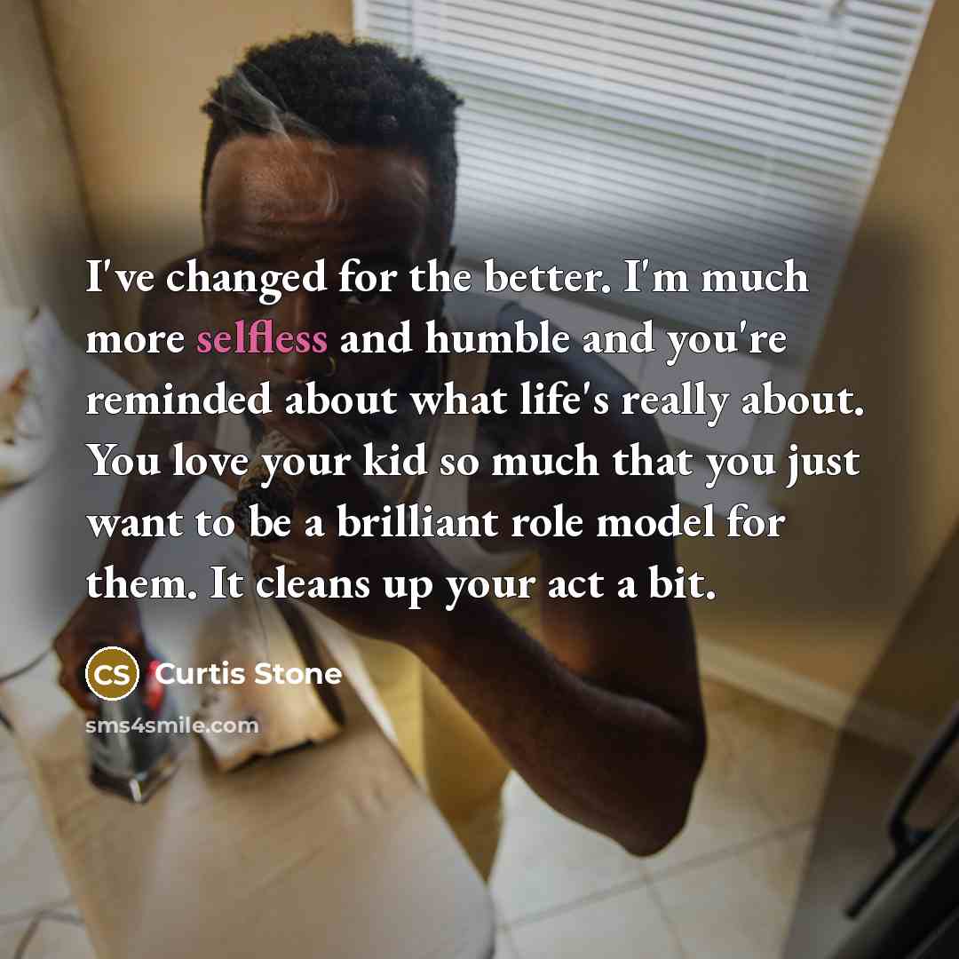 “I've changed for the better. I'm much more selfless and…” quote by Curtis Stone