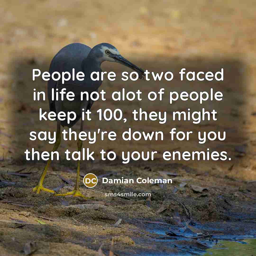 “People are so two faced in life not alot of…” quote by Damian Coleman