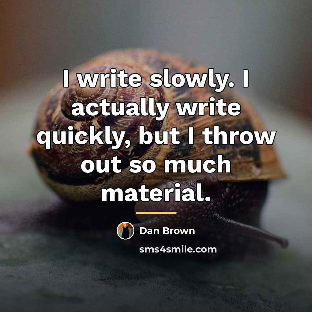 “I write slowly. I actually write quickly, but I throw…” quote by Dan Brown